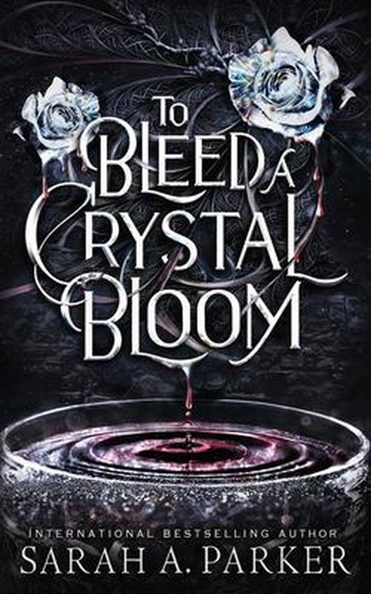 Crystal Bloom- To Bleed a Crystal Bloom by Sarah A Parker