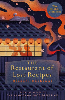 The Kamogawa Food Detectives 2 - The Restaurant of Lost Recipes by Hisashi Kashiwai