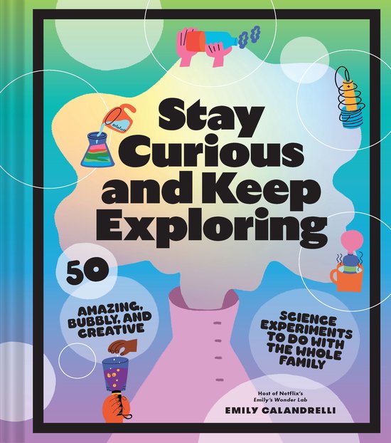 Stay Curious and Keep Exploring by Emily Calandrelli