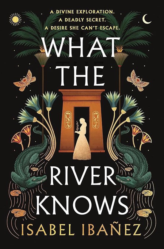 Secrets of the Nile Duology- What the River Knows by Isabel Ibanez