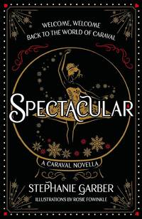 Caraval - Spectacular by Stephanie Garber