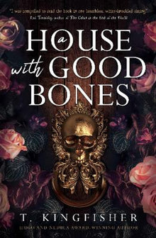 A House with Good Bones by T. Kingfisher