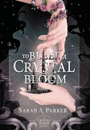 To Bleed a Crystal Bloom by Sarah A Parker