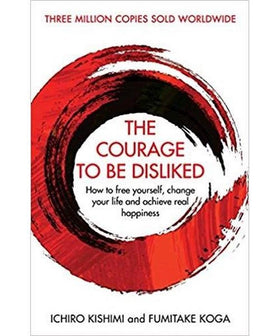 The Courage To Be Disliked by Ichiro Kishimi