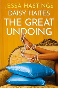 Daisy Haites: The Great Undoing by Jess Hastings