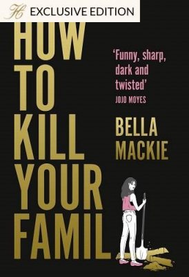 How to Kill Your Family, Exclusive Edition by Bella Mackie