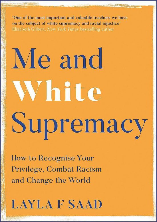 Me and white supremacy how to recognise your privilege, combat racism and change the world by Layla Saad te koop op hetbookcafe.nl