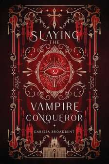 Mortal Enemies to Monster Lovers- Slaying the Vampire Conqueror by Carissa Broadbent