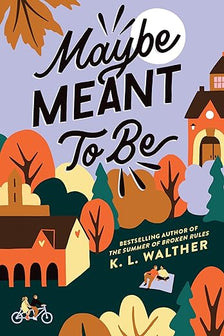 Maybe Meant to Be by K. L. Walther