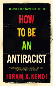 How To Be an Antiracist by Ibram X. Kendi