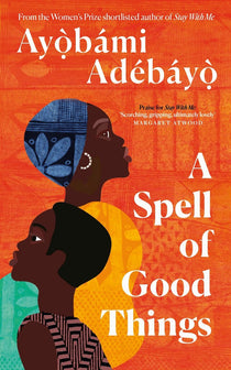 A Spell of Good Things by Ayobami Adebayo