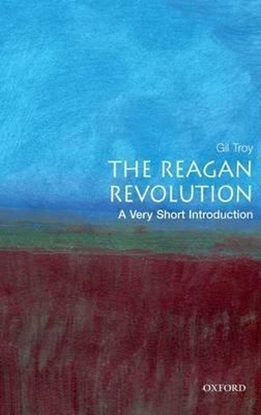 The Reagan Revolution: A Very Short Introduction by Gil Troy te koop op hetbookcafe.nl