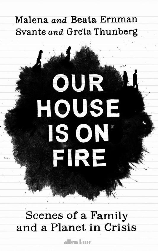 Our House is on Fire Scenes of a Family and a Planet in Crisis by Greta Thunberg