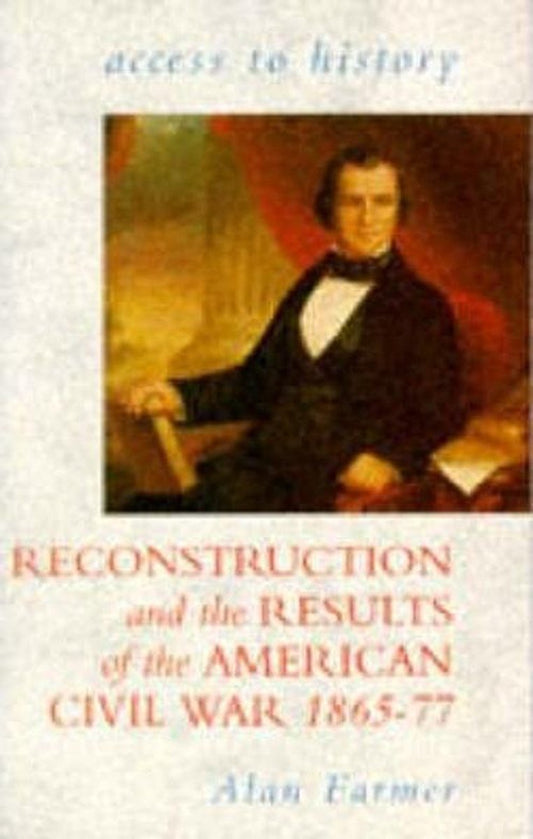 Reconstruction And The Results Of The American Civil War, 1865-77 by Alan Farmer te koop op hetbookcafe.nl