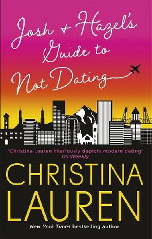 Josh and Hazel's Guide to Not Dating a laugh out loud romcom from the author of Roomies by Christina Lauren