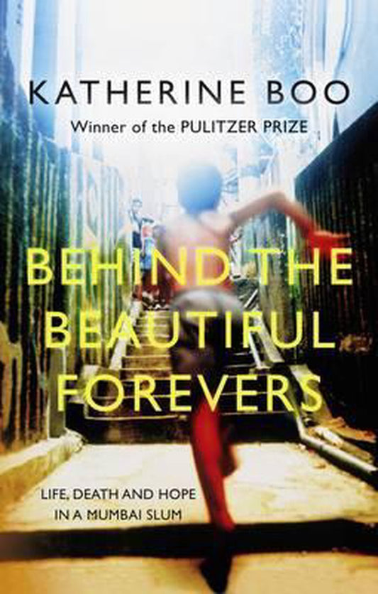 Behind The Beautiful Forevers by Katherine Boo