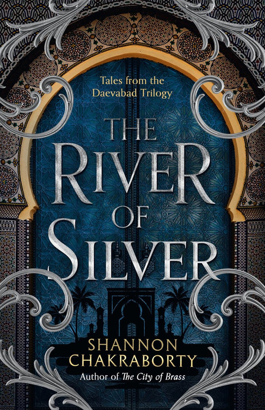 The Daevabad Trilogy-The River of Silver by Shannon Chakraborty