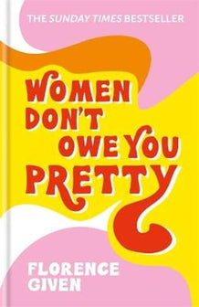 Women Don't Owe You Pretty, Signed Edotion by Florence Given te koop op hetbookcafe.nl