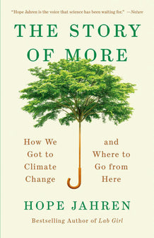 The Story of More How We Got to Climate Change and Where to Go from Here by Hope Jahren