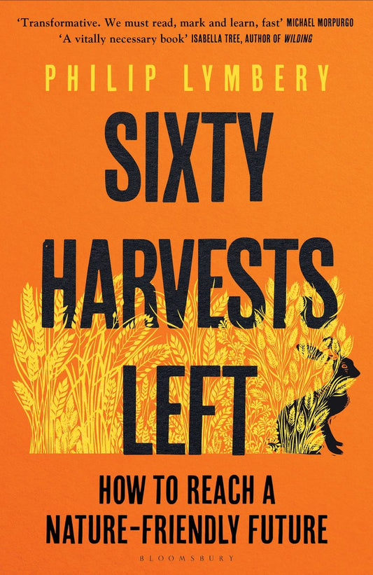 Sixty Harvests Left by Philip Lymbery
