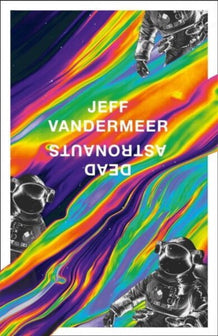 Dead Astronauts by Jeff Vandermeer te koop op hetbookcafe.nl