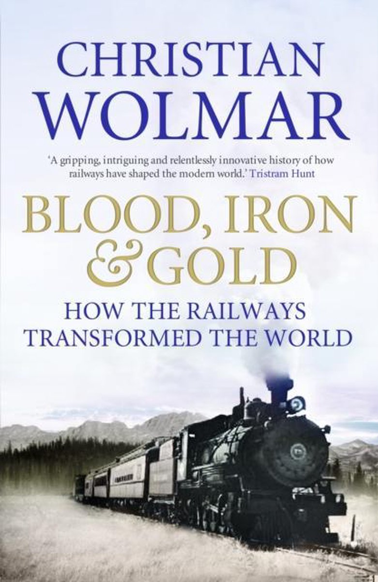 Blood, Iron And Gold by Christian Wolmar