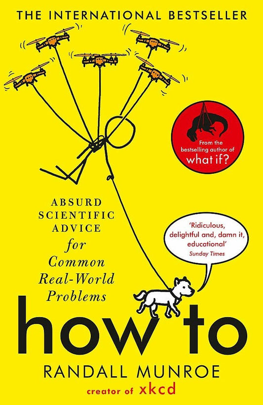 How To Absurd Scientific Advice for Common RealWorld Problems from Randall Munroe of xkcd by Randall Munroe