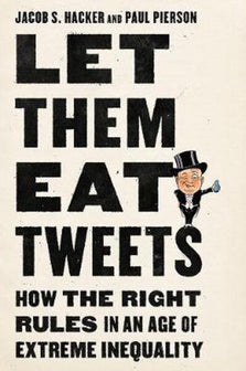 Let Them Eat Tweets – How The Right Rules In An Age Of Extreme Inequality by Jacob S. Hacker te koop op hetbookcafe.nl