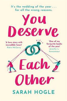 You Deserve Each Other The perfect escapist feelgood romance by Sarah Hogle