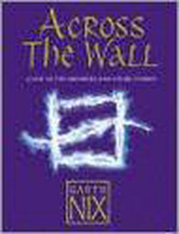 Across The Wall by Garth Nix te koop op hetbookcafe.nl