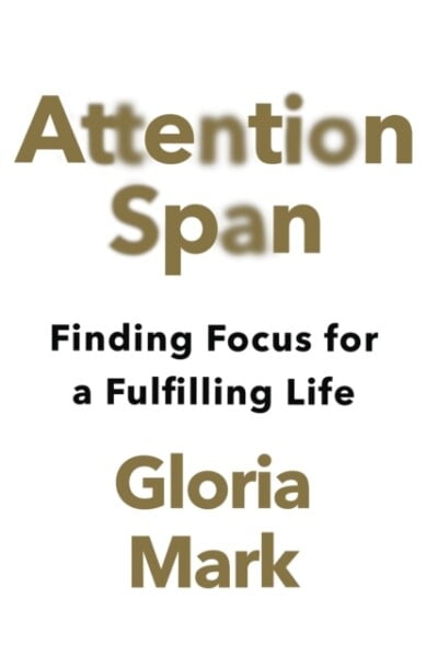 Attention Span by Gloria Mark te koop op hetbookcafe.nl