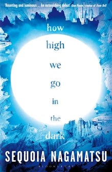 How High We Go in the Dark by Sequoia Nagamatsu