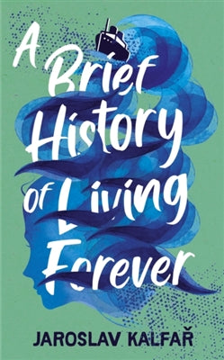 A Brief History of Living Forever by Jaroslav Kalfar