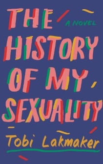 The History of My Sexuality by Tobi Lakmaker