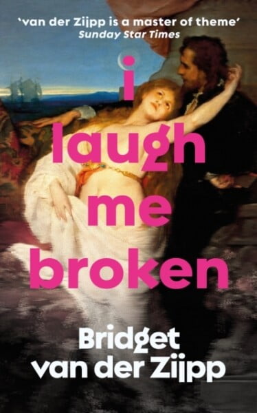 I Laugh Me Broken by Bridget Zijpp te koop op hetbookcafe.nl