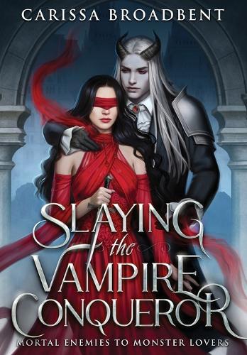 Mortal Enemies to Monster Lovers- Slaying the Vampire Conqueror by Carissa Broadbent
